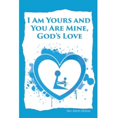 “I am Yours and You are Mine: God’s Love” By Rev. Kelvin McKisic