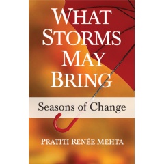 What Storms May Bring: Seasons of Change by Pratiti Rene Mehta