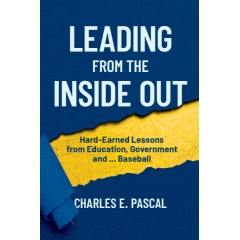 Leading From The Inside Out: Hard-Earned Lessons from Education, Government and Baseball