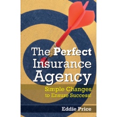 The Perfect Insurance Agency: Simple Changes to Ensure Success, by Eddie Price