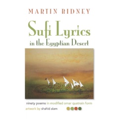 “Sufi Lyrics in the Egyptian Desert: Ninety Poems in Modified Omar Quatrain Form” by Martin Bidney.