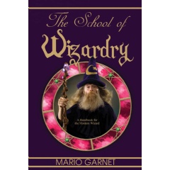 The School of Wizardry: A Handbook for the Modern Wizard by Mario Garnet