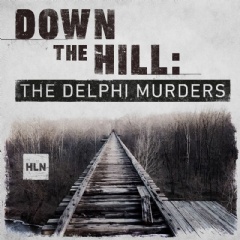 HLN’s Down the Hill: the Delphi Murders
