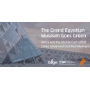 IFC Recognizes the Grand Egyptian Museum as the First EDGE Advanced Green Museum in Africa and the Middle East