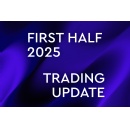 First Half 2025 Trading Update