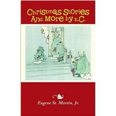 “Christmas Stories and More by E.C.” - Eugene St. Martin Jr.