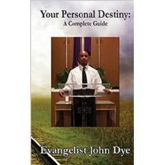“Your Personal Destiny” - Evangelist John Dye