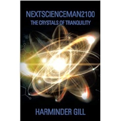 “NextScienceMan2100: The Crystals of Tranquility” by Harminder Gill