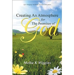 Creating an Atmosphere for the Promises of God by Melba K. Wiggins