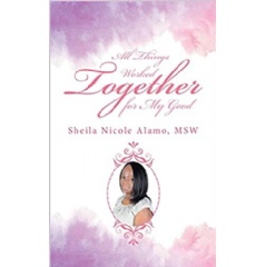 “All Things Worked Together for My Good” by Sheila Nicole Alamo