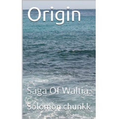 “Origin  Saga Of Waltia” by Solomon Chunkk