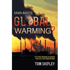 “Man-Made Global Warming?:It’s Foolishness in Words That All Can Understand” by Tom Shipley