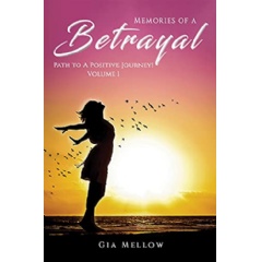 Memories of a Betrayal: Path to a Positive Journey! - Volume 1 by Gia Mellow