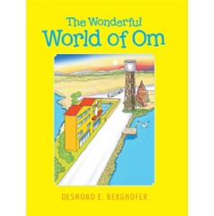 The Wonderful World of Om by Desmond E. Berghofer