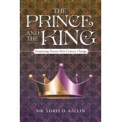 The Prince and the King: Examining Twenty-First Century Change by Dr. Loris O. Gillin