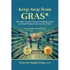 “Keep Away from GRAS—Generally Recognized As Safe” by Dr. Marcela Popa, M.D.