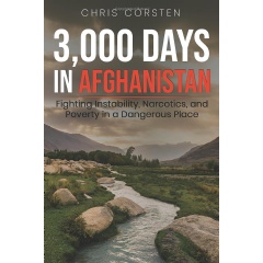 “3,000 Days in Afghanistan: Fighting Instability, Narcotics, and Poverty in a Dangerous Place” by Chris Corsten
