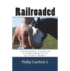 Railroaded: The Homophobic Prosecution of Brandon Woodruff for His Parents Murders by Phillip Crawford Jr.