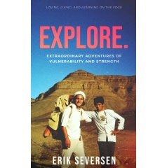 “Explore: Extraordinary Adventures of Vulnerability and Strength” by Erik Seversen