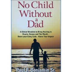 No Child Without A Dad by Paul R. Benjamin Sr.