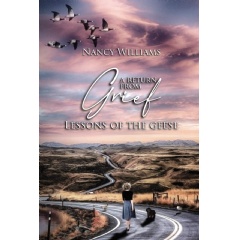 A Return from Grief: Lessons of the Geese by Nancy Williams