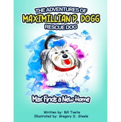 The Adventures of Maximillian P. Dogg  Rescue Dog: Max Finds a New Home