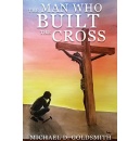 The Man Who Built the Cross - a Captivating Story of Faith, Courage, and Hope