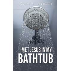 I Met Jesus in My Bathtub - Danene Shumaker