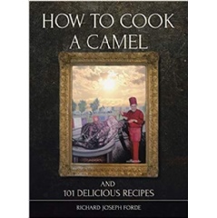 How To Cook A Camel and 101 Delicious Recipes by Richard Joseph Forde