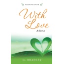 With Love: As Love Is by G. Bradley - A Journey Into the Heart of Love