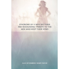 “Syndrome of a Wife Batterer and Resounding Tribute to the Men Who Keep Their Vows” by Alice Faye Wimberly