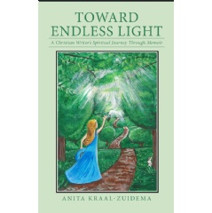 “In Toward Endless Light,” author Anita Kraal-Zuidema reflects on her life story in wiring what began as love legacy for her family.