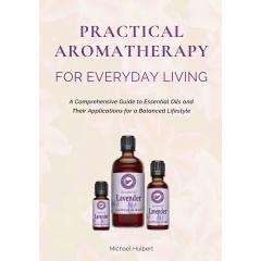Practical Aromatherapy for Everyday Living by Michael Hulbert