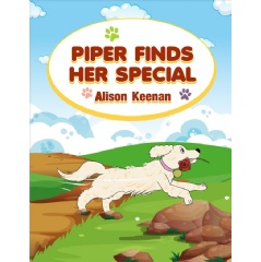 “Piper Finds Her Special,” A Heartwarming Book by Alison Keenan - A Story of Purpose, Unconditional Love, and the Healing Power of Therapy Dogs