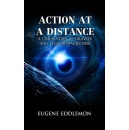 An Innovative Theory Revealed in a Revolutionary Book That May Permanently Alter Physics: Action at A Distance