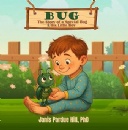 A Heartwarming Tale for All Ages - BUG: The Story of a Special Bug and His Little Boy by Janis Pardue Hill, PhD, Lands with a Message of Wonder, Connection, and Kindness