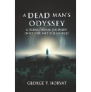 Lost Between Heaven and Hell, A Dead Mans Odyssey by George T. Horvat, Unveils a Paranormal Battle for the Soul