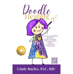 “Doodle Healing: A fun, easy, and effective strategy to design a life of joy, self-compassion, and purpose. No matter your circumstances” by Cindy Bayles