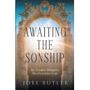 Joel Butler Presents Awaiting the Sonship: Revealing Gods Ultimate Plan for Humanity