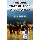 The Girl That Chased Wild Horses by DWS WaltersA Captivating Tale of Friendship, Freedom, and the Wild