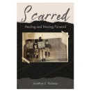 Scarred: Healing and Moving Forward By Jonathan Pariseau