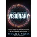 Elite Business Strategist Michael G. Walker Launches Groundbreaking New Book The Systems-Thinking Visionary